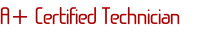 A+ Certified Technician